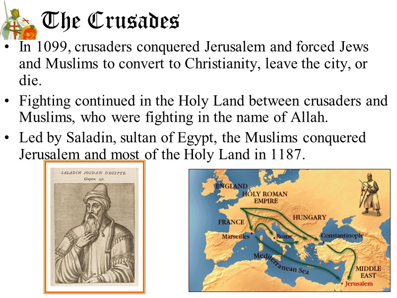 The Crusades In 1099, crusaders conquered Jerusalem and forced Jews and Muslims to convert